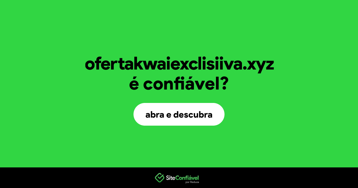 O site ofertakwaiexclisiiva.xyz é confiável?