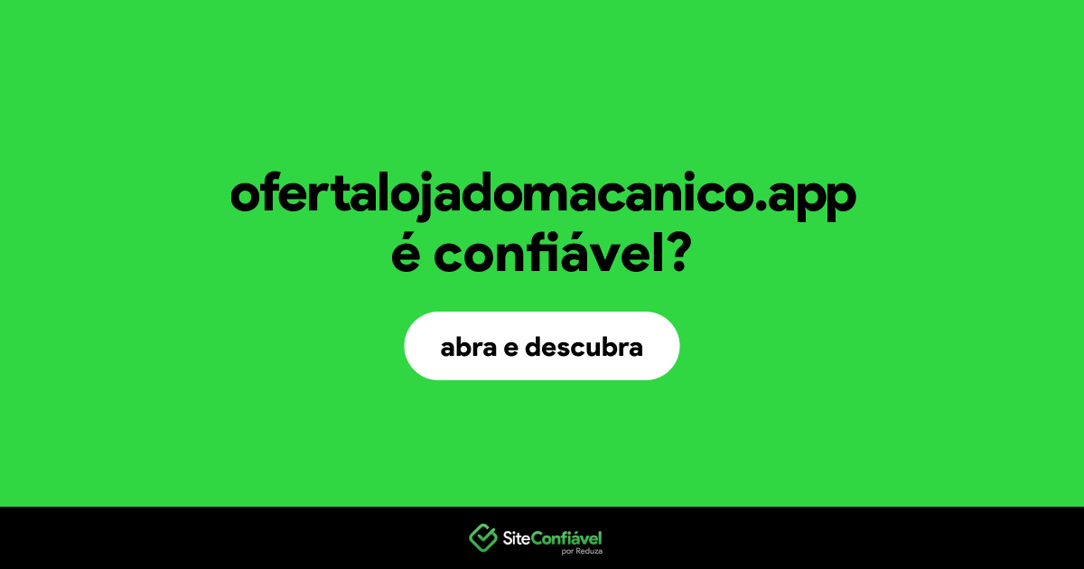 O site ofertalojadomacanico.app é confiável?