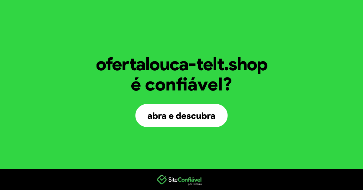 O site ofertalouca-telt.shop é confiável?