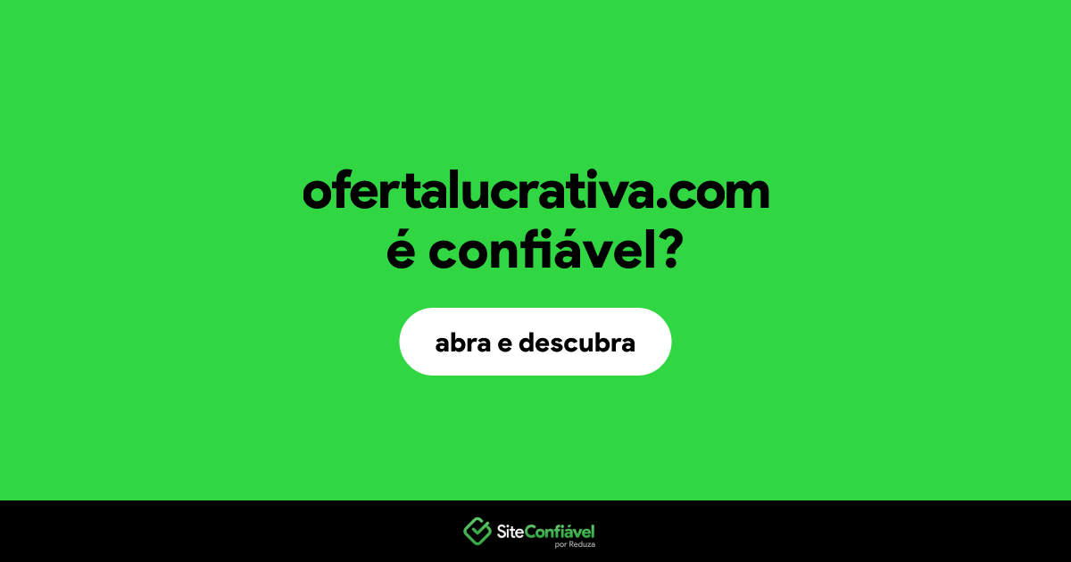 O site ofertalucrativa.com é confiável?