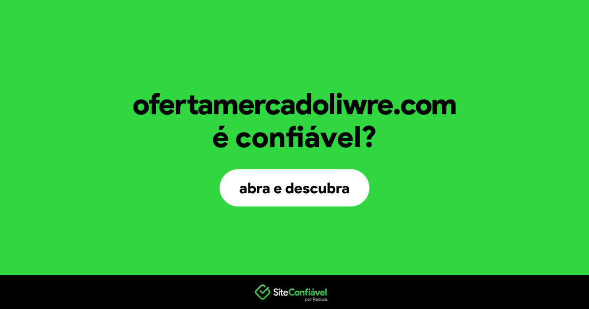 O site ofertamercadoliwre.com é confiável?