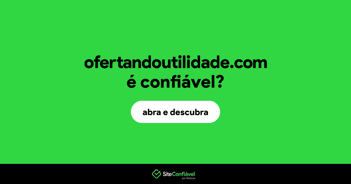 O site ofertandoutilidade.com é confiável?
