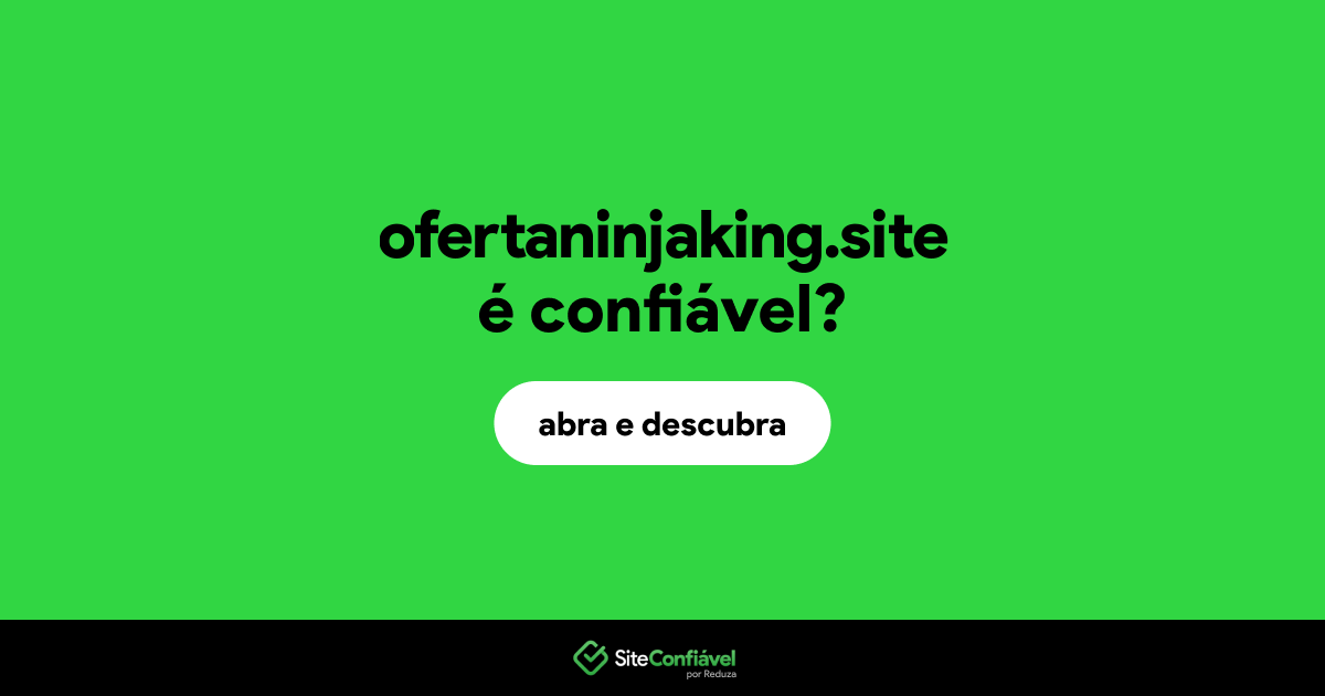 O site ofertaninjaking.site é confiável?