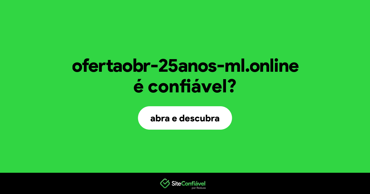 O site ofertaobr-25anos-ml.online é confiável?
