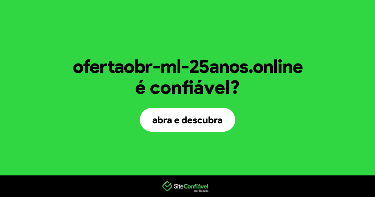 O site ofertaobr-ml-25anos.online é confiável?