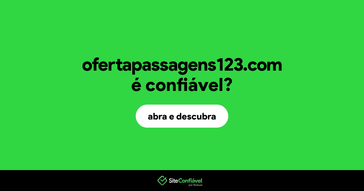 O site ofertapassagens123.com é confiável?