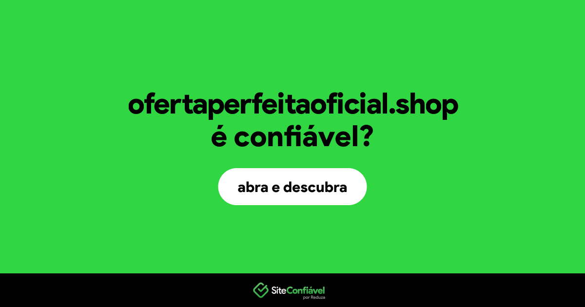 O site ofertaperfeitaoficial.shop é confiável?