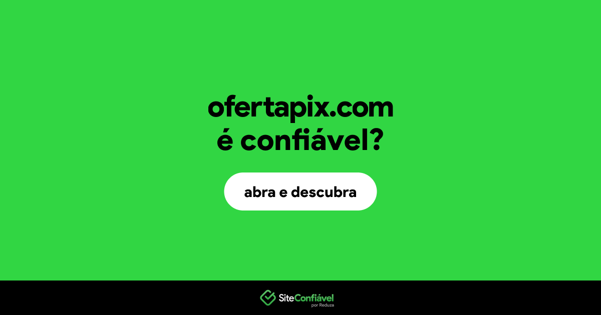 O site ofertapix.com é confiável?