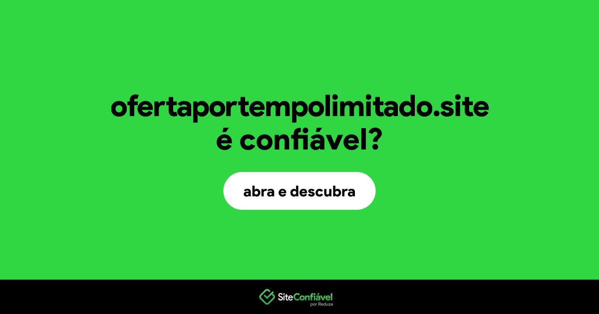 O site ofertaportempolimitado.site é confiável?