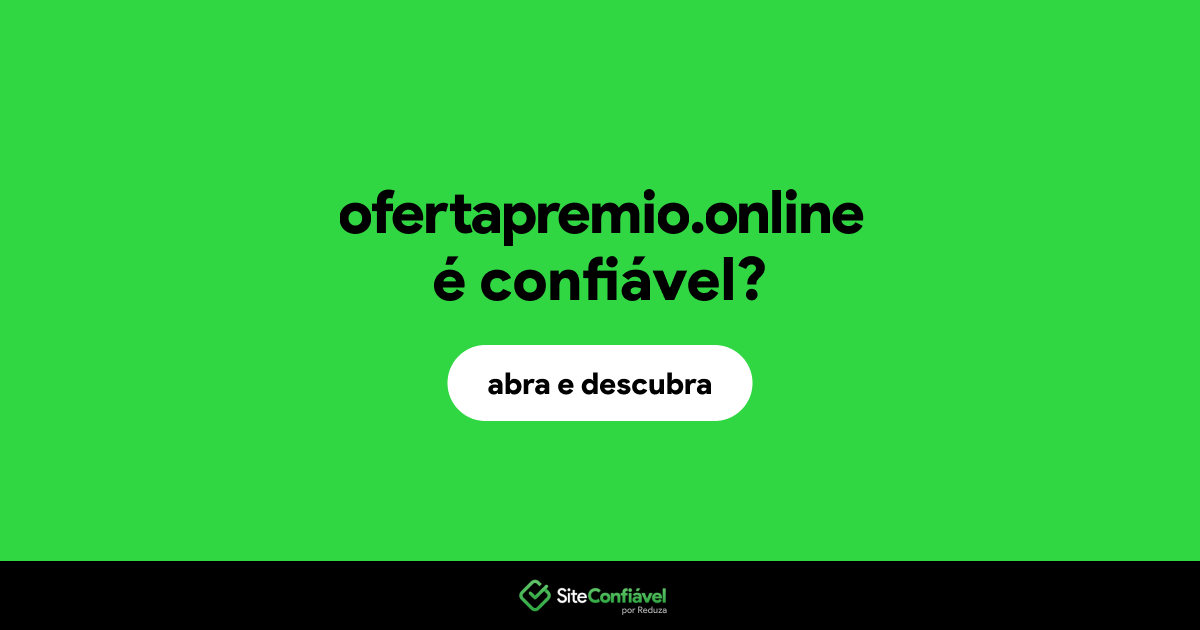 O site ofertapremio.online é confiável?