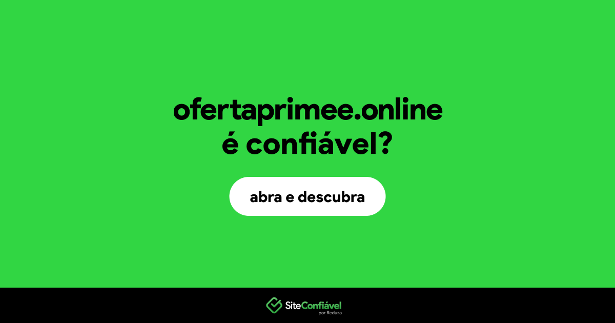 O site ofertaprimee.online é confiável?