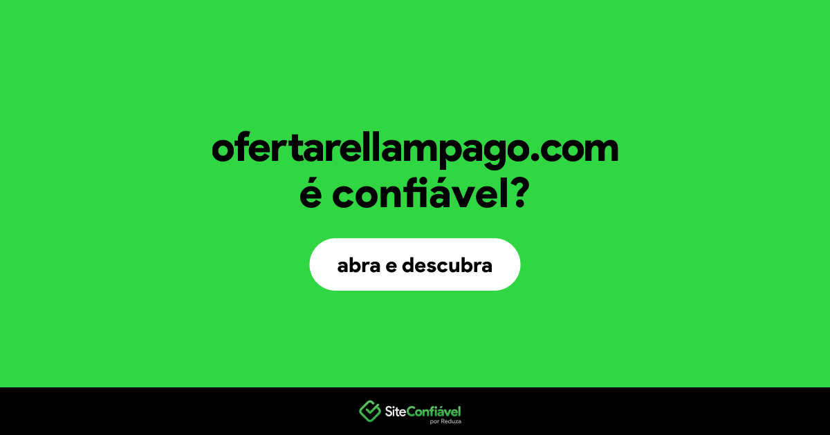O site ofertarellampago.com é confiável?