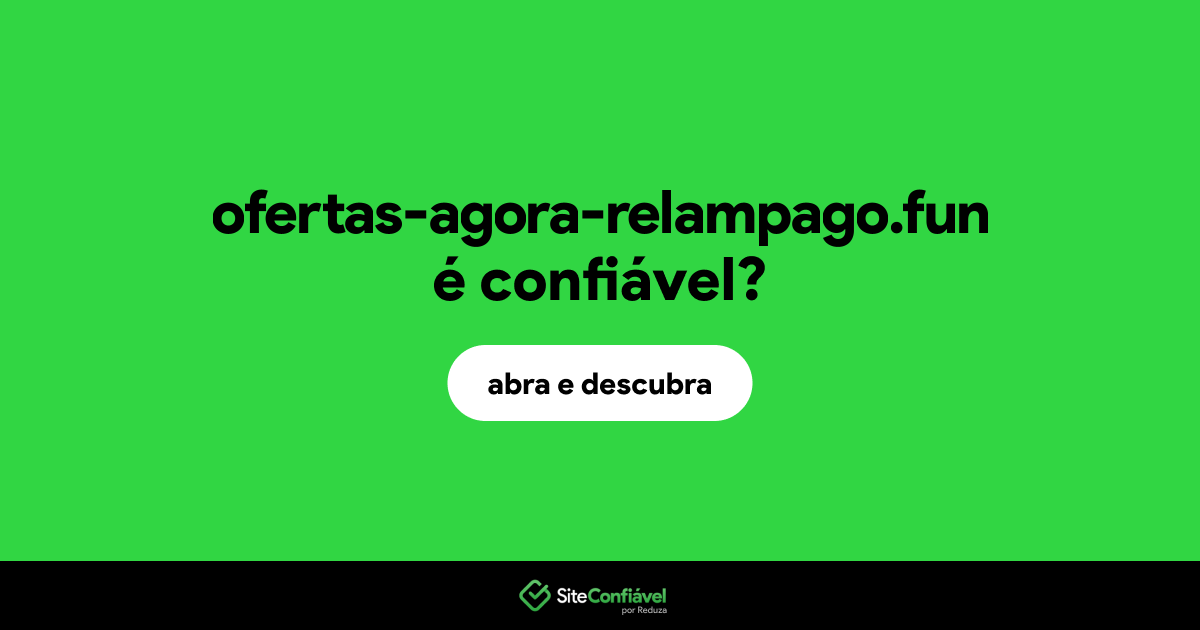 O site ofertas-agora-relampago.fun é confiável?