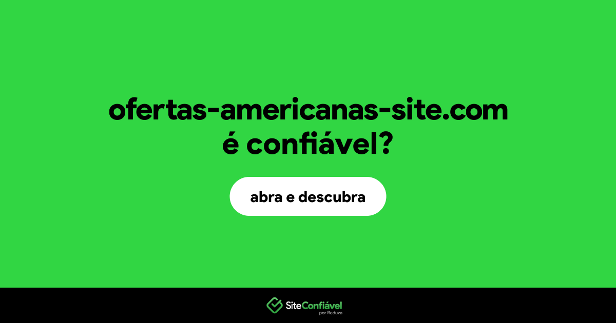 O site ofertas-americanas-site.com é confiável?