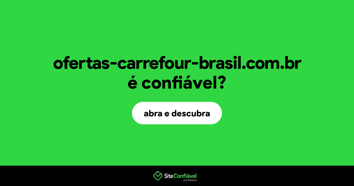 O site ofertas-carrefour-brasil.com.br é confiável?