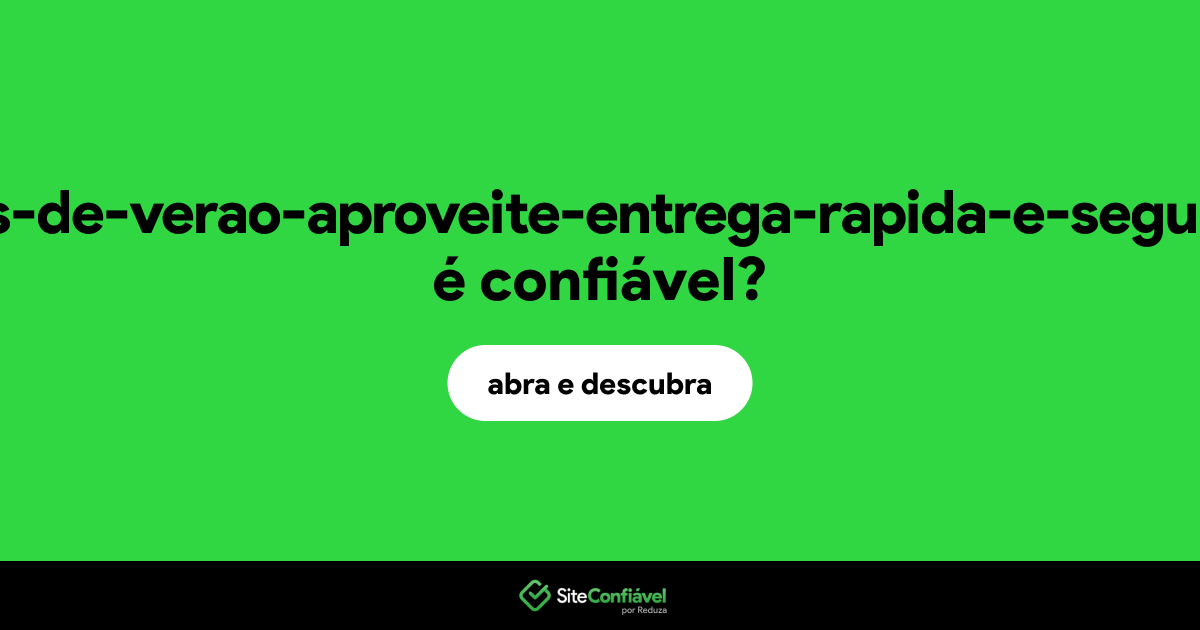 O site ofertas-de-verao-aproveite-entrega-rapida-e-segura.com é confiável?
