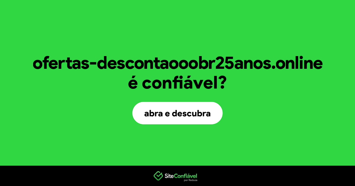 O site ofertas-descontaooobr25anos.online é confiável?