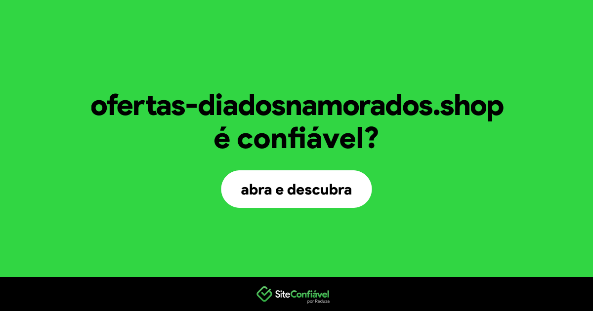 O site ofertas-diadosnamorados.shop é confiável?