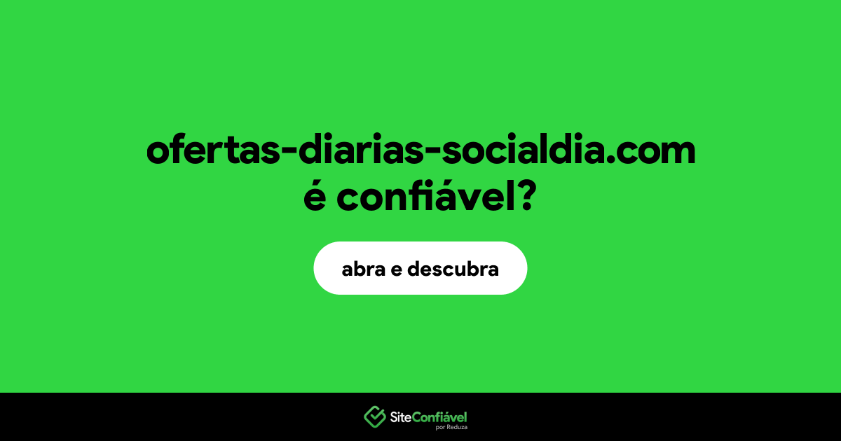 O site ofertas-diarias-socialdia.com é confiável?