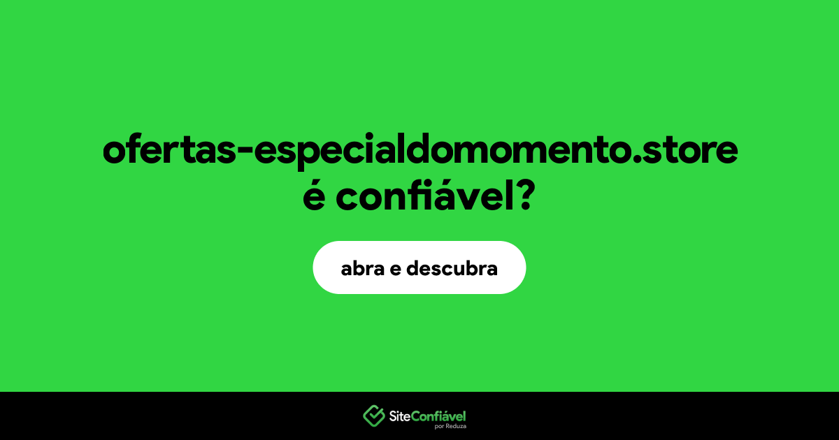 O site ofertas-especialdomomento.store é confiável?
