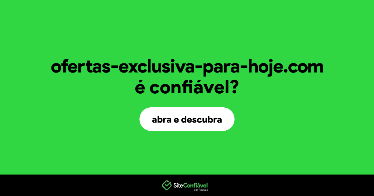 O site ofertas-exclusiva-para-hoje.com é confiável?