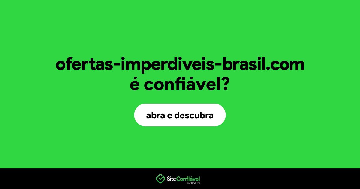 O site ofertas-imperdiveis-brasil.com é confiável?