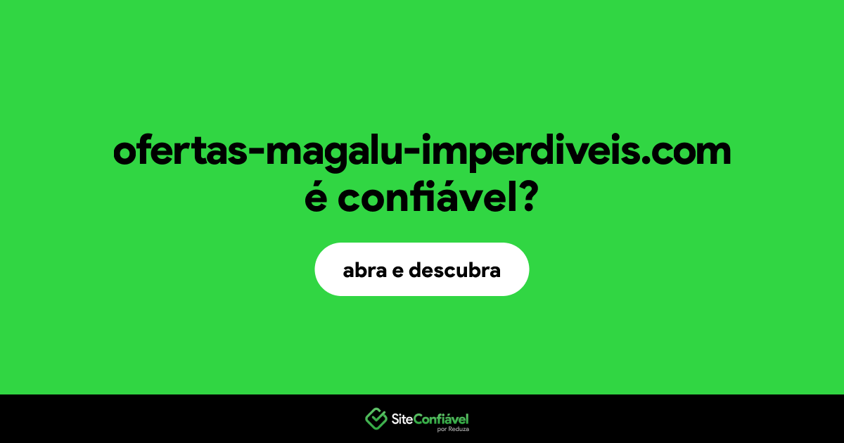 O site ofertas-magalu-imperdiveis.com é confiável?