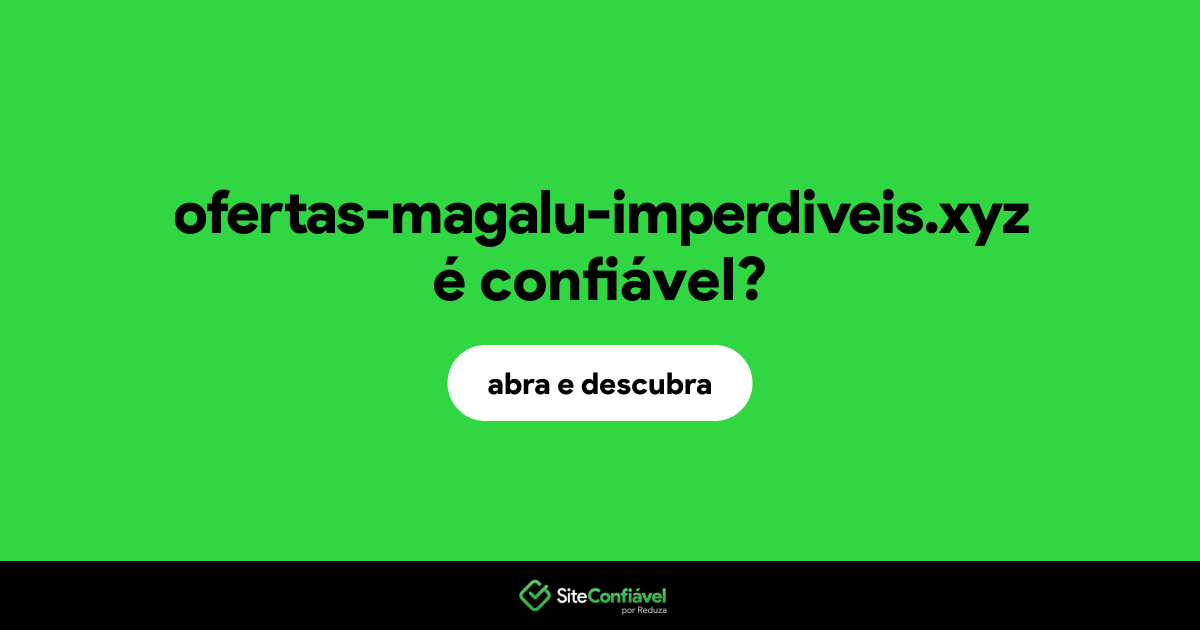 O site ofertas-magalu-imperdiveis.xyz é confiável?