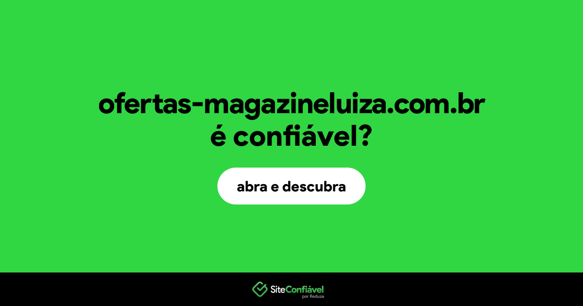 O site ofertas-magazineluiza.com.br é confiável?