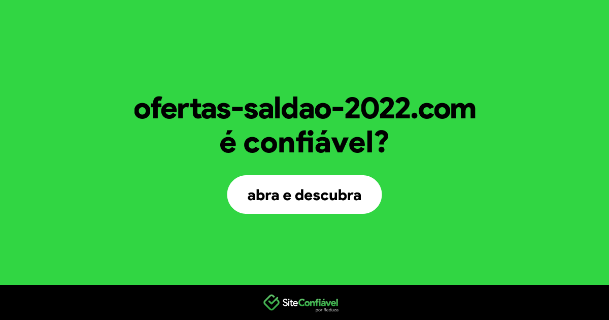 O site ofertas-saldao-2022.com é confiável?