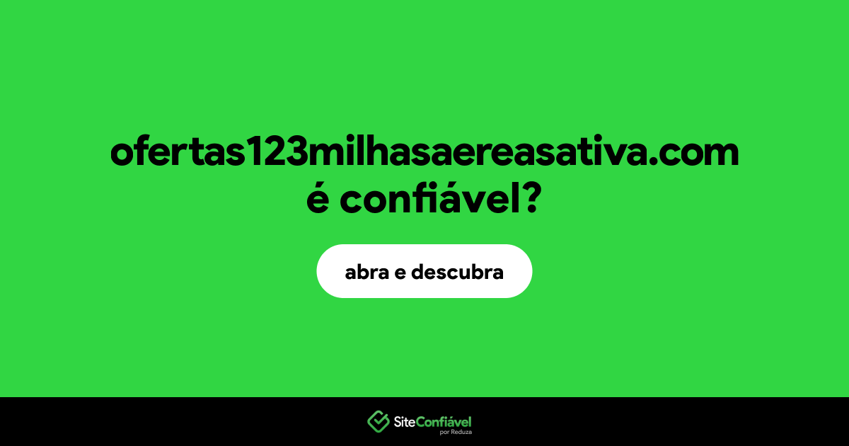 O site ofertas123milhasaereasativa.com é confiável?