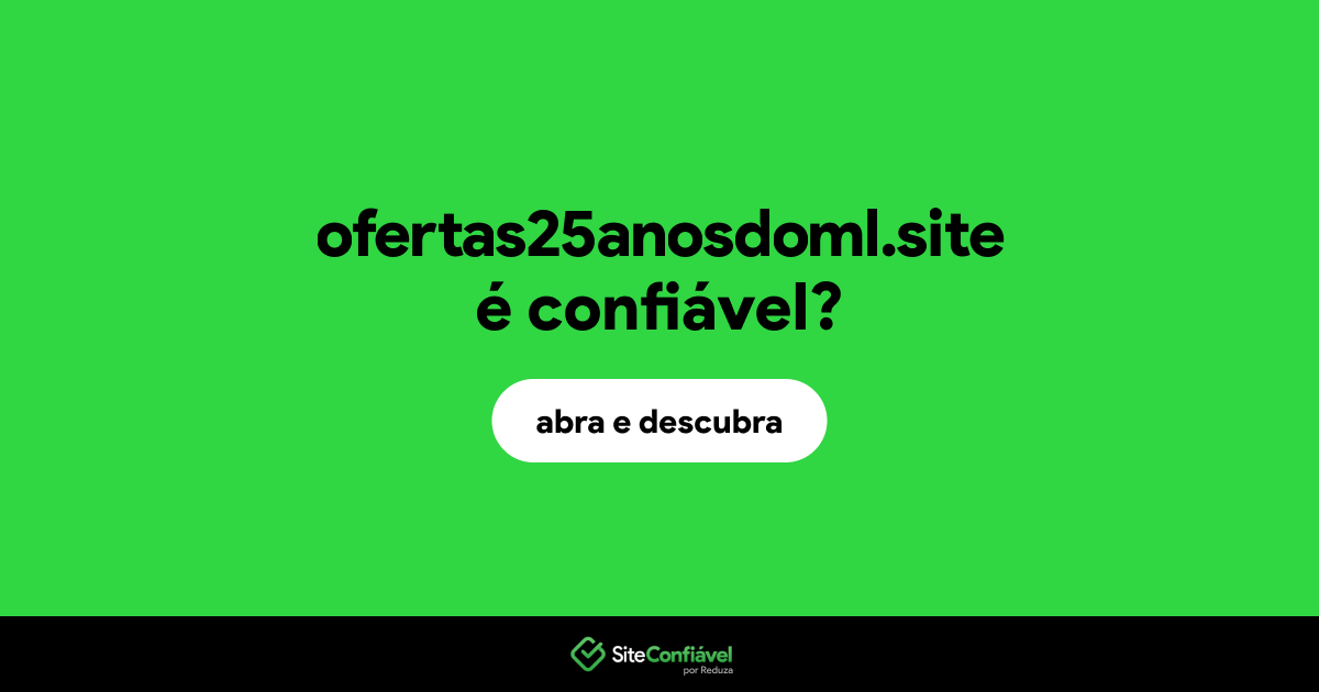 O site ofertas25anosdoml.site é confiável?