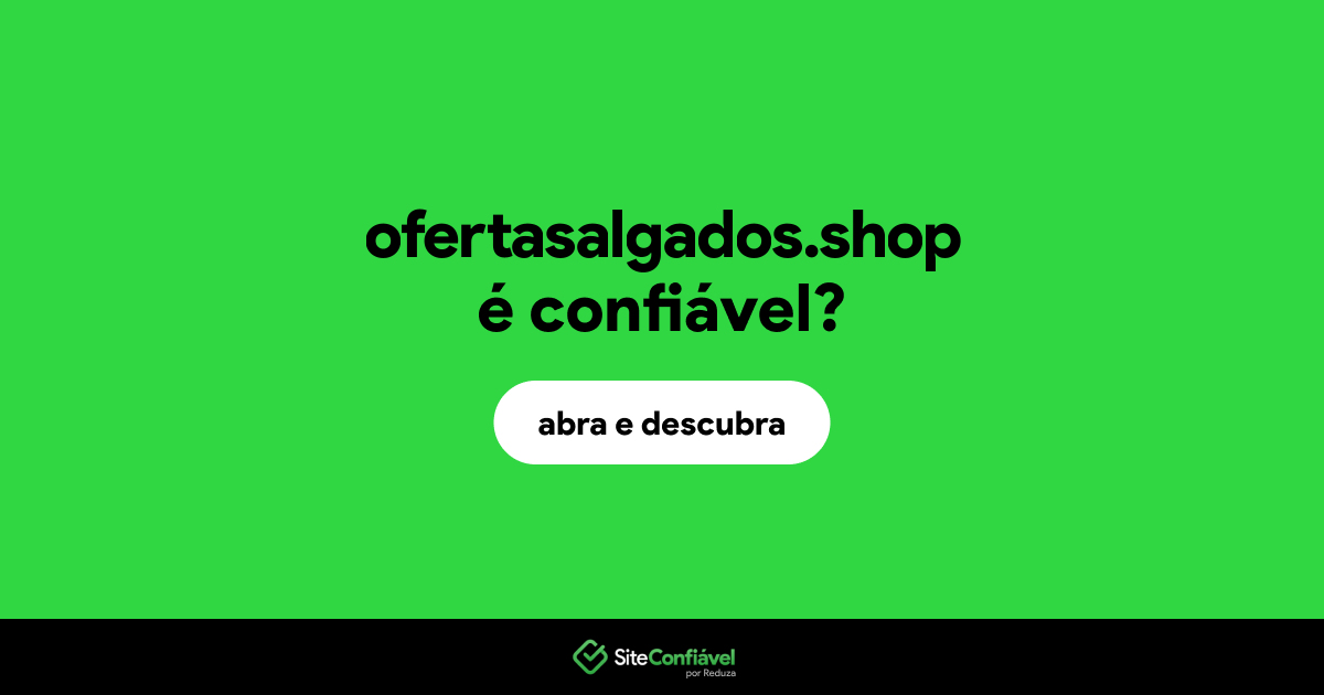 O site ofertasalgados.shop é confiável?