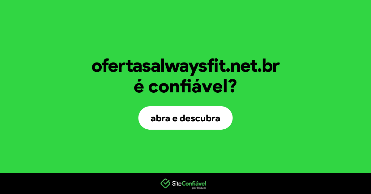 O site ofertasalwaysfit.net.br é confiável?