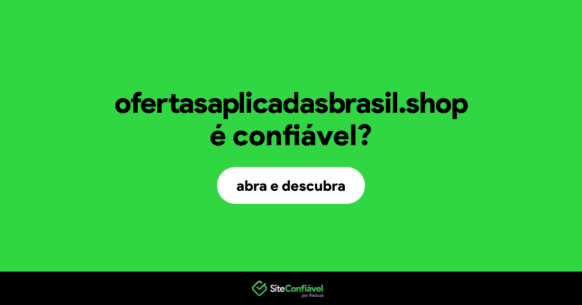 O site ofertasaplicadasbrasil.shop é confiável?
