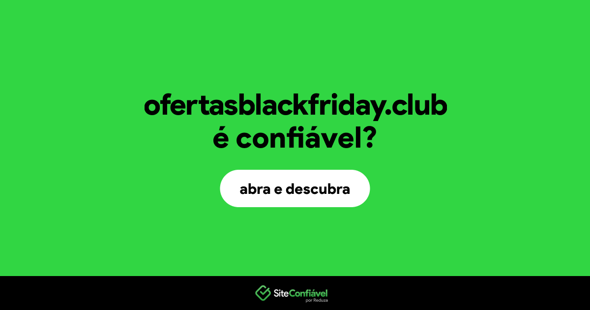 O site ofertasblackfriday.club é confiável?