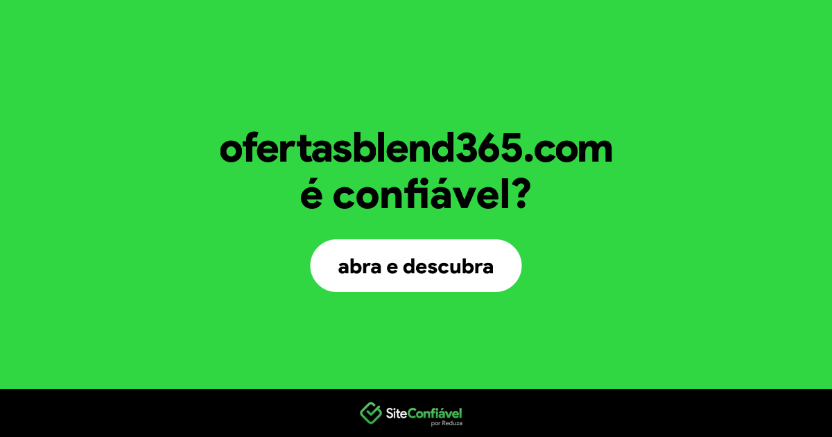 O site ofertasblend365.com é confiável?