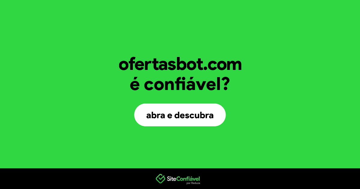 O site ofertasbot.com é confiável?