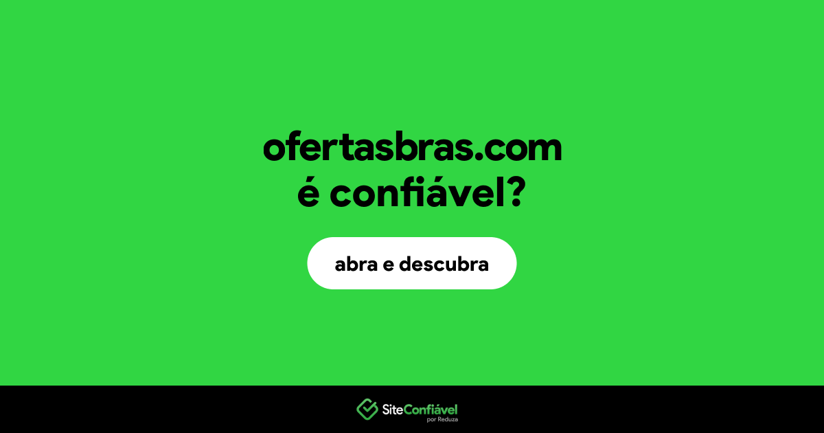 O site ofertasbras.com é confiável?