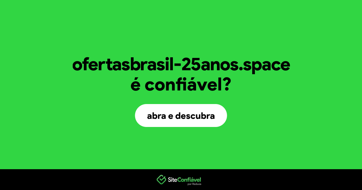 O site ofertasbrasil-25anos.space é confiável?