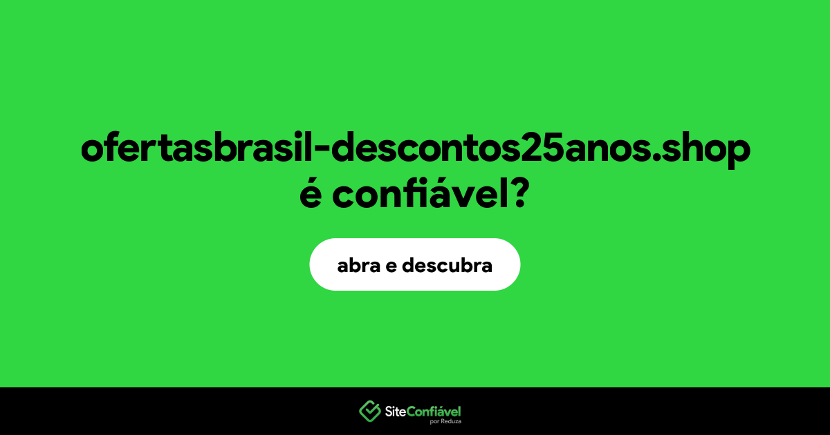 O site ofertasbrasil-descontos25anos.shop é confiável?