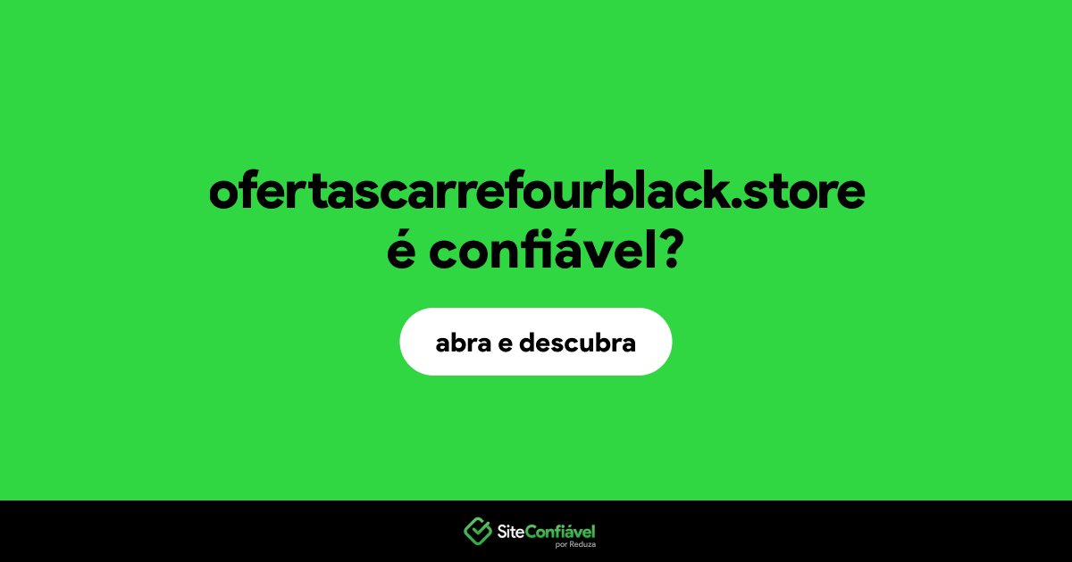 O site ofertascarrefourblack.store é confiável?