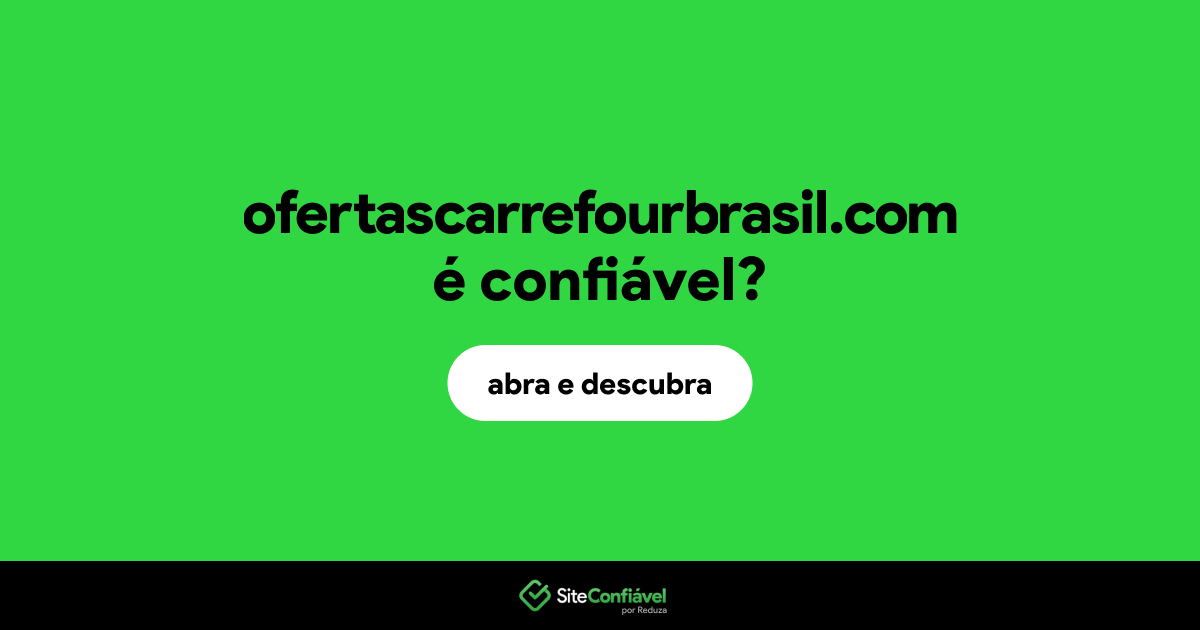 O site ofertascarrefourbrasil.com é confiável?