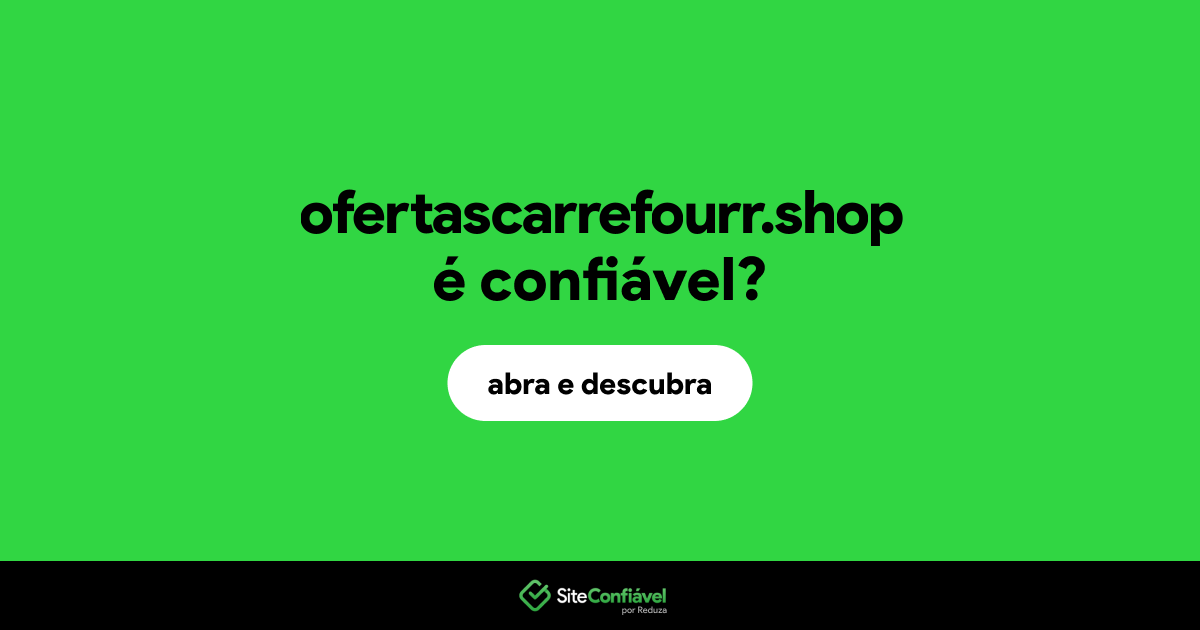 O site ofertascarrefourr.shop é confiável?