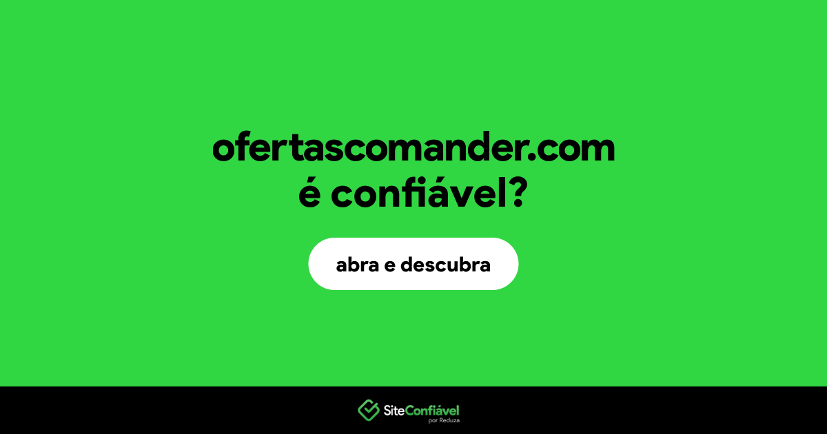 O site ofertascomander.com é confiável?