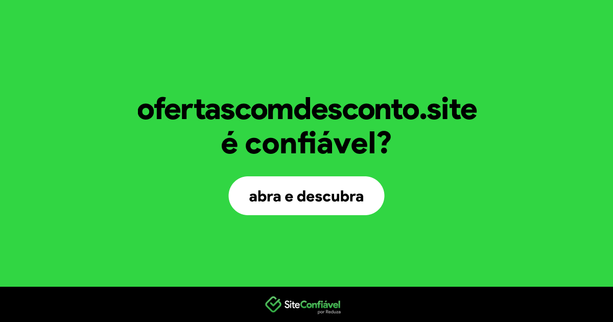 O site ofertascomdesconto.site é confiável?