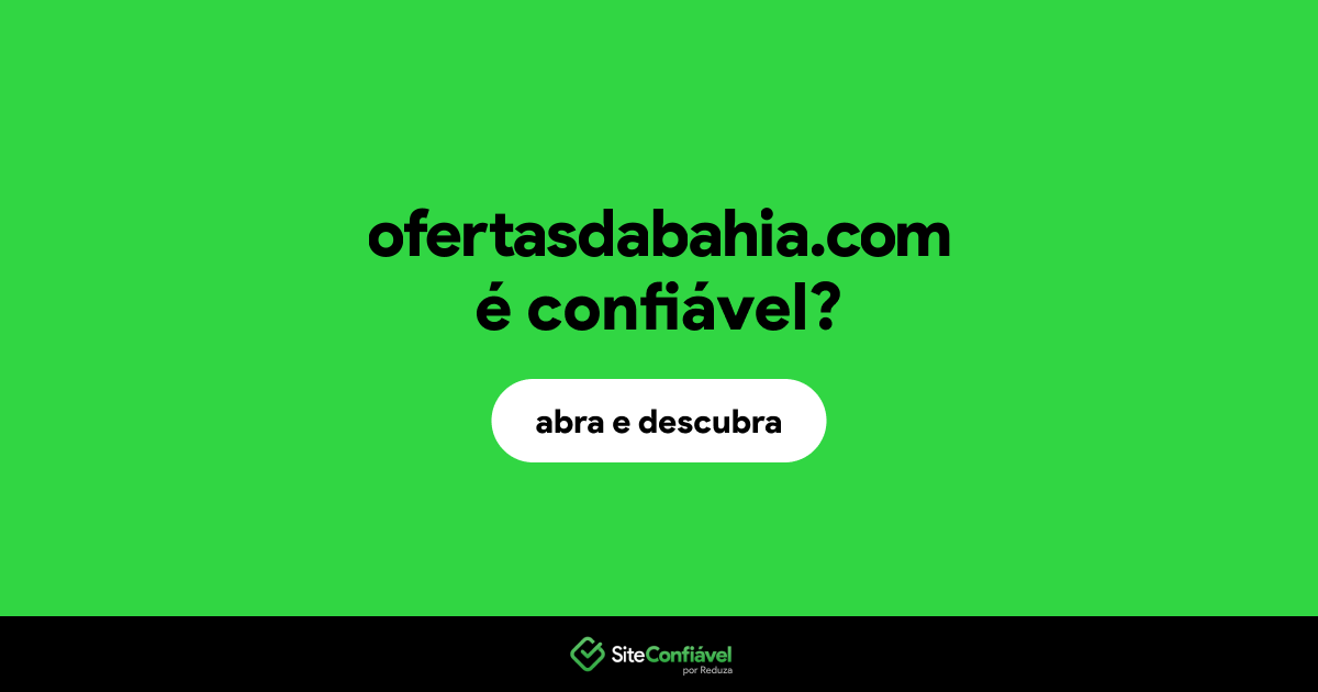 O site ofertasdabahia.com é confiável?