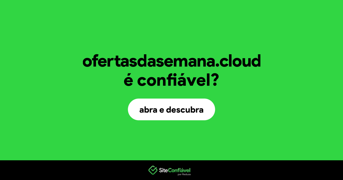 O site ofertasdasemana.cloud é confiável?