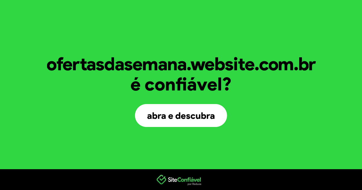 O site ofertasdasemana.website.com.br é confiável?