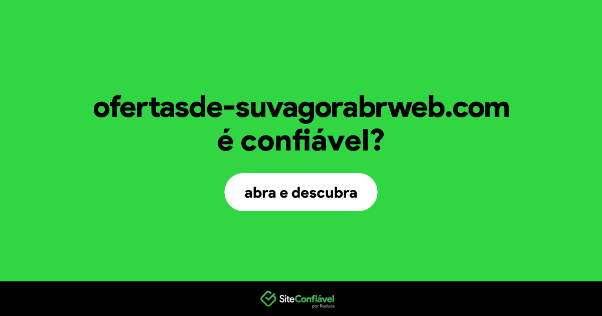 O site ofertasde-suvagorabrweb.com é confiável?